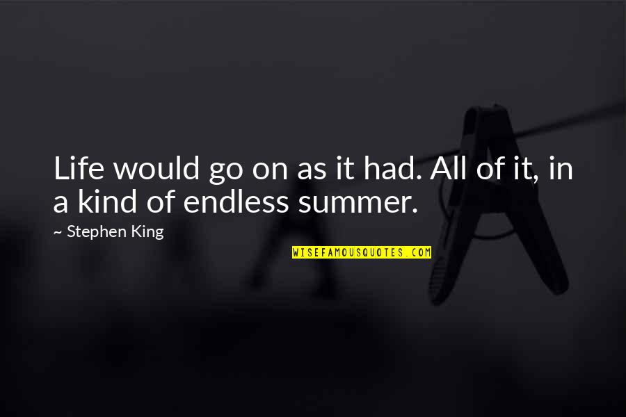 Endless Life Quotes By Stephen King: Life would go on as it had. All