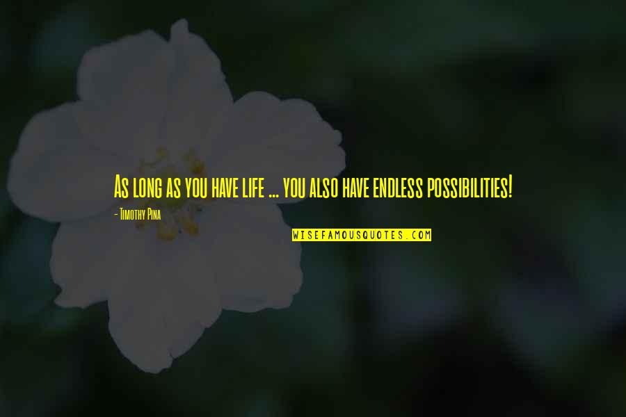 Endless Life Quotes By Timothy Pina: As long as you have life ... you