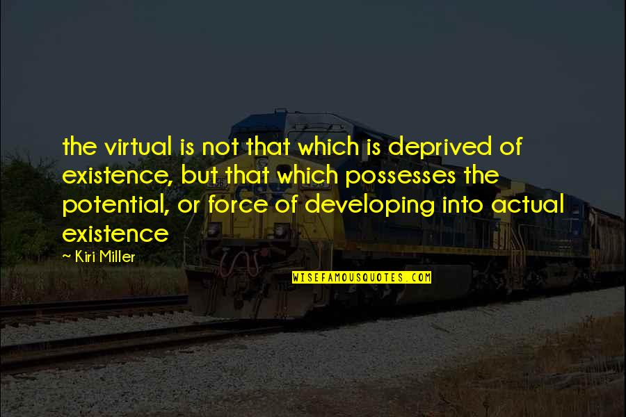 Endorfina Debica Quotes By Kiri Miller: the virtual is not that which is deprived