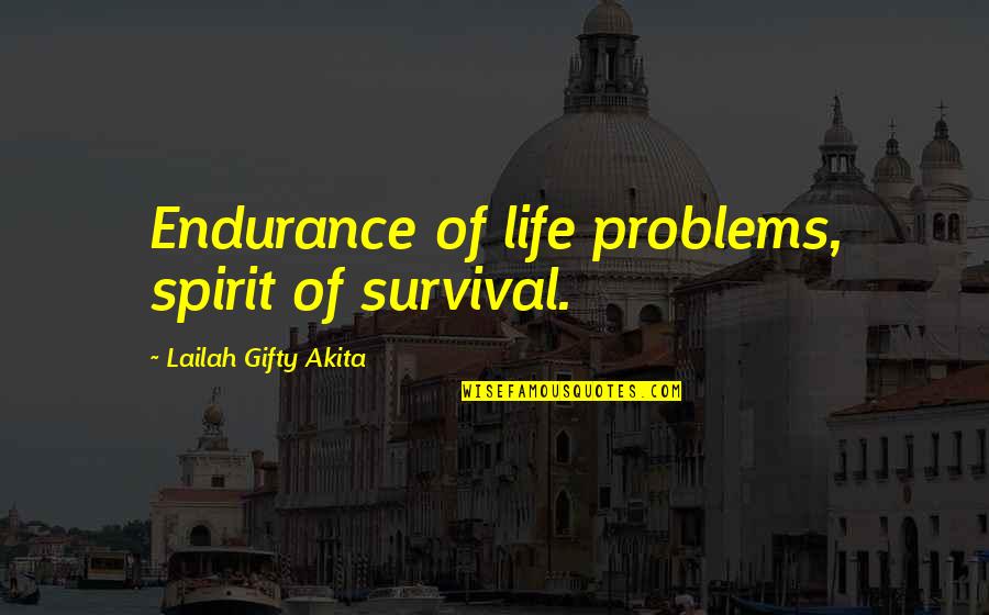 Endurance And Attitude Quotes By Lailah Gifty Akita: Endurance of life problems, spirit of survival.