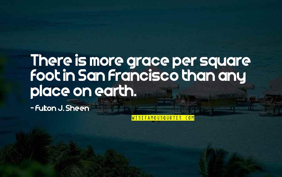 Enemiga Letra Quotes By Fulton J. Sheen: There is more grace per square foot in