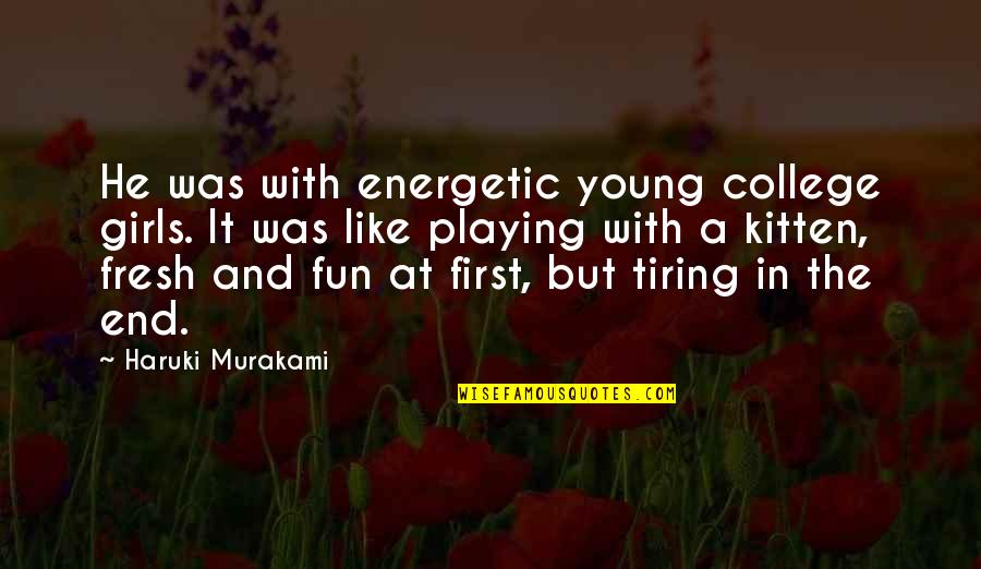 Energetic Quotes By Haruki Murakami: He was with energetic young college girls. It