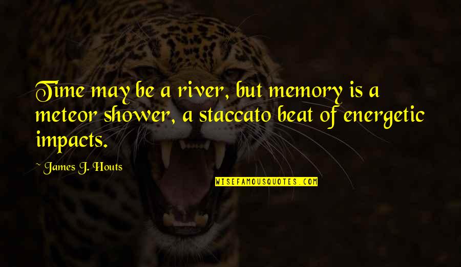 Energetic Quotes By James J. Houts: Time may be a river, but memory is