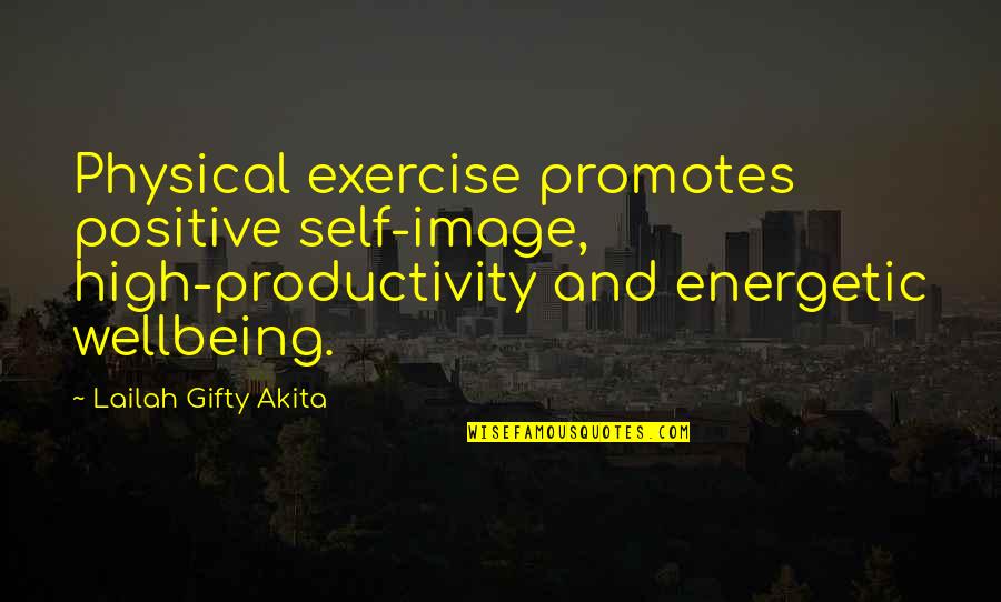 Energetic Quotes By Lailah Gifty Akita: Physical exercise promotes positive self-image, high-productivity and energetic