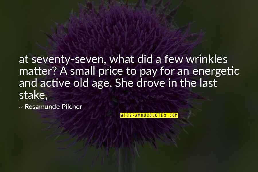 Energetic Quotes By Rosamunde Pilcher: at seventy-seven, what did a few wrinkles matter?