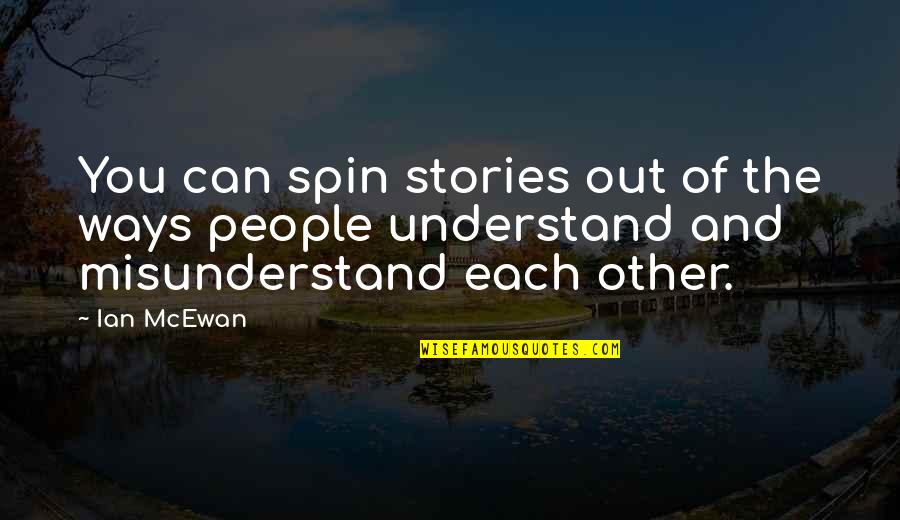 Energetique Chinoise Quotes By Ian McEwan: You can spin stories out of the ways