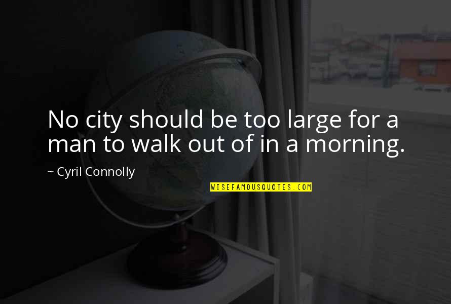 Energiaail Quotes By Cyril Connolly: No city should be too large for a