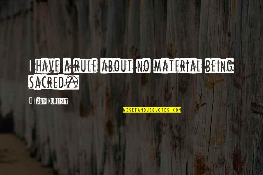 Energiaail Quotes By Hanif Kureishi: I have a rule about no material being