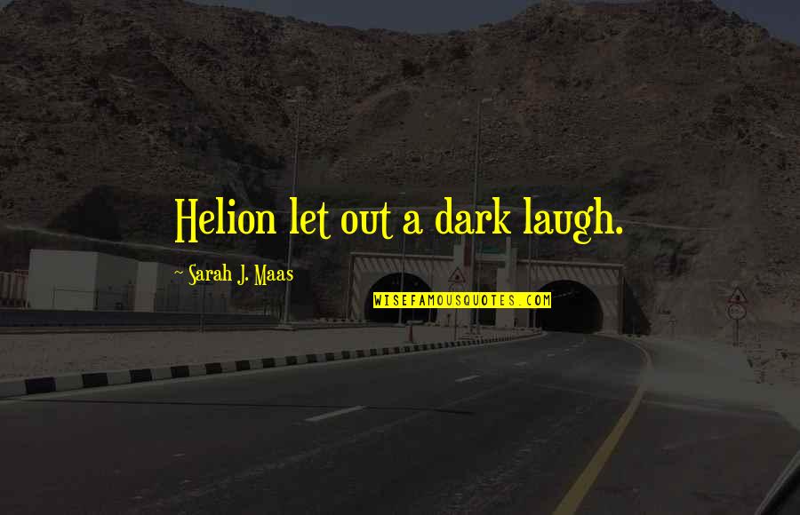 Energias No Renovables Quotes By Sarah J. Maas: Helion let out a dark laugh.