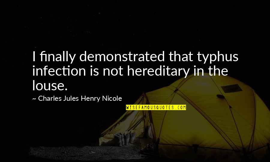 Energize Your Life Quran Quotes By Charles Jules Henry Nicole: I finally demonstrated that typhus infection is not