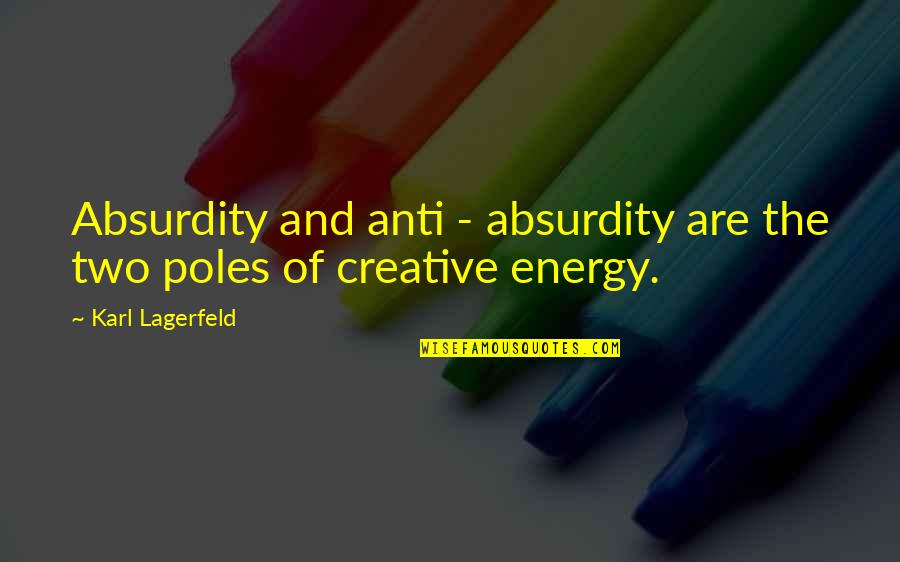 Energy And Creativity Quotes By Karl Lagerfeld: Absurdity and anti - absurdity are the two