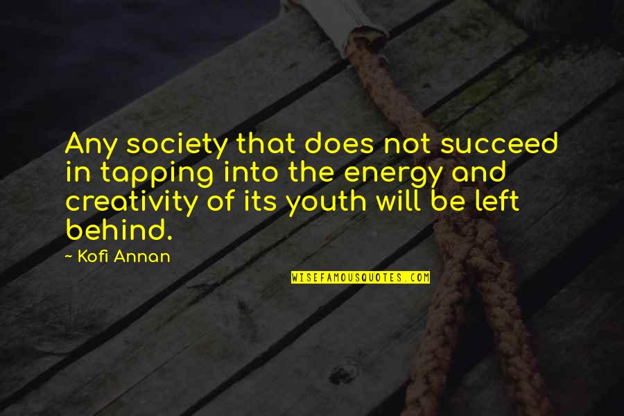 Energy And Creativity Quotes By Kofi Annan: Any society that does not succeed in tapping