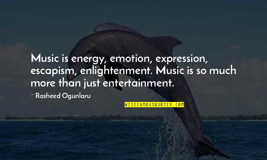 Energy And Creativity Quotes By Rasheed Ogunlaru: Music is energy, emotion, expression, escapism, enlightenment. Music