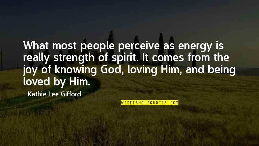 Energy And Spirit Quotes By Kathie Lee Gifford: What most people perceive as energy is really