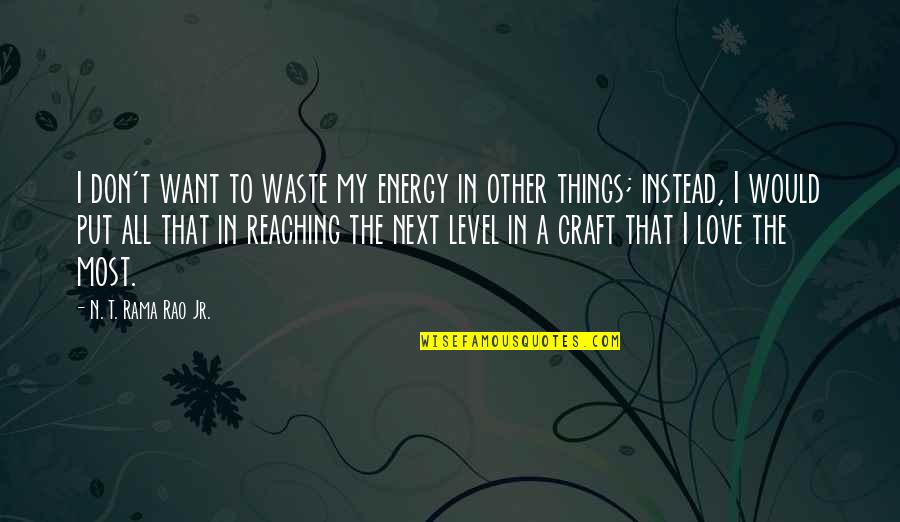 Energy Level Quotes By N. T. Rama Rao Jr.: I don't want to waste my energy in