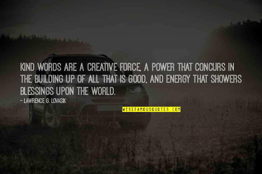 Energy Of The World Quotes By Lawrence G. Lovasik: Kind words are a creative force, a power