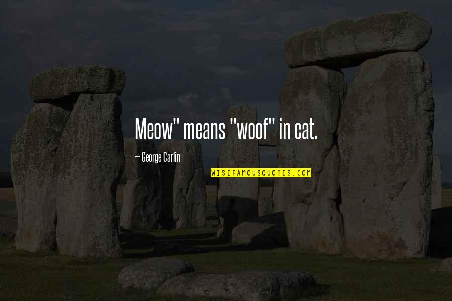 Energy Save Quotes By George Carlin: Meow" means "woof" in cat.