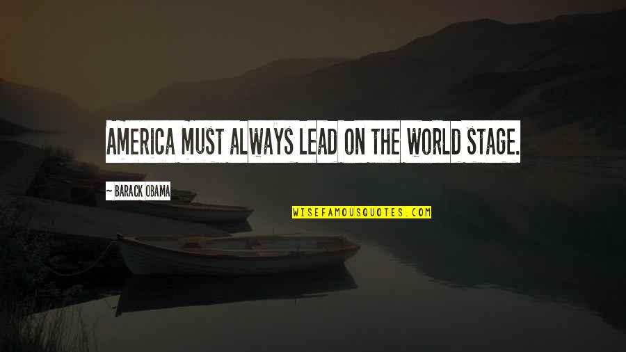 Enestetouan Quotes By Barack Obama: America must always lead on the world stage.