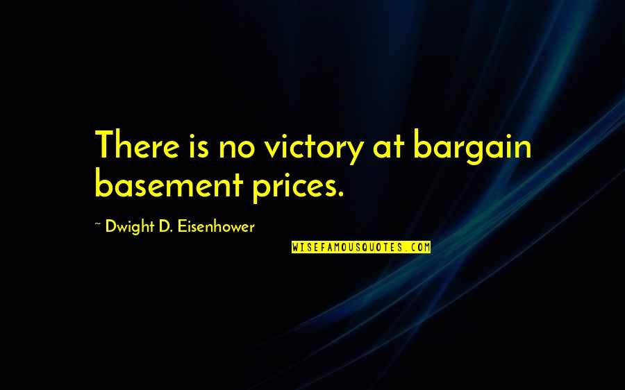 Enfoirer Quotes By Dwight D. Eisenhower: There is no victory at bargain basement prices.