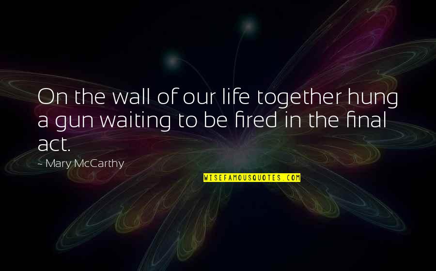 Enforcement Thesaurus Quotes By Mary McCarthy: On the wall of our life together hung