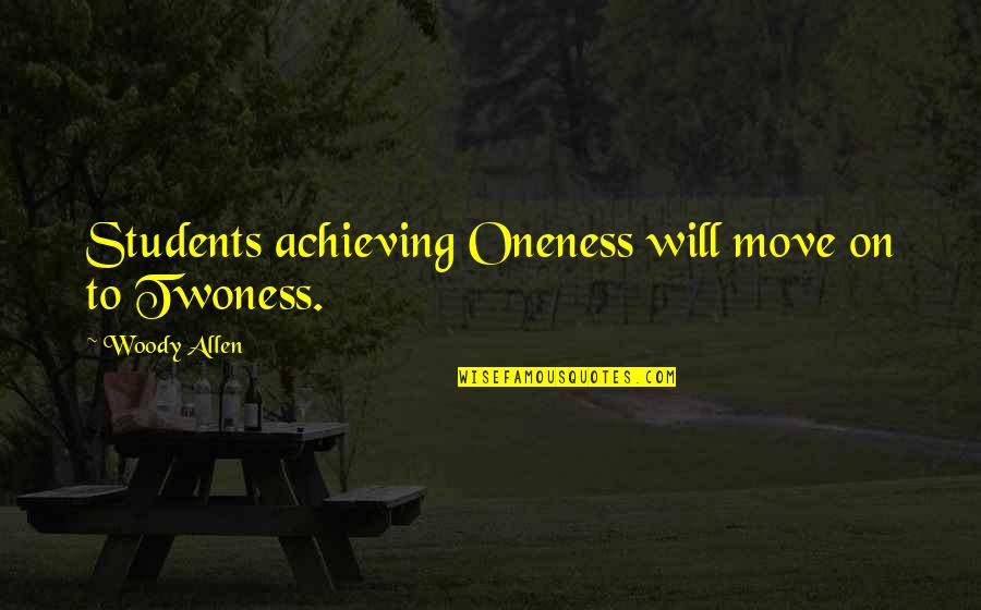 Enfoui Bec Quotes By Woody Allen: Students achieving Oneness will move on to Twoness.