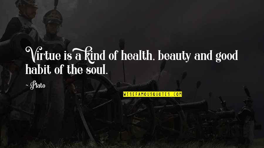 Enga As Remix Quotes By Plato: Virtue is a kind of health, beauty and