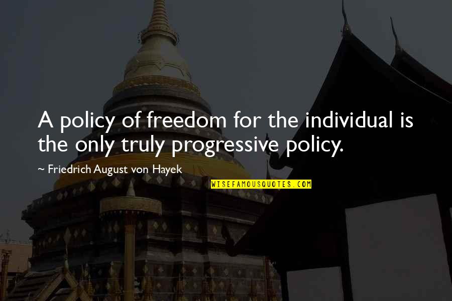 Engagement Informing Quotes By Friedrich August Von Hayek: A policy of freedom for the individual is