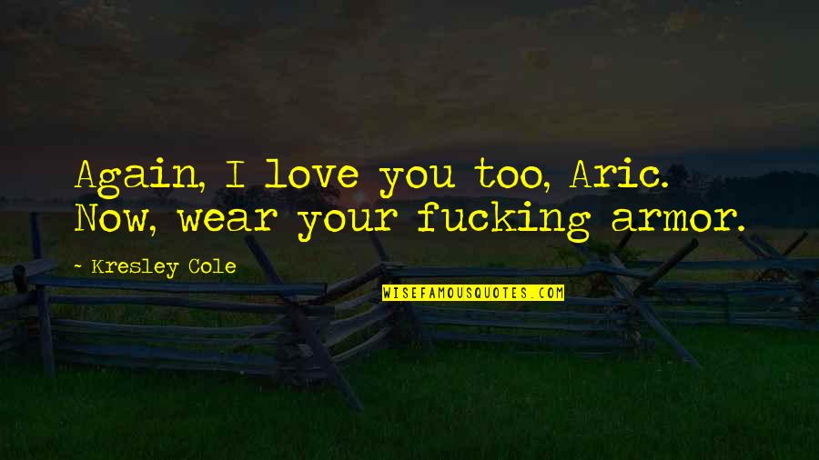 Enganas Translate Quotes By Kresley Cole: Again, I love you too, Aric. Now, wear