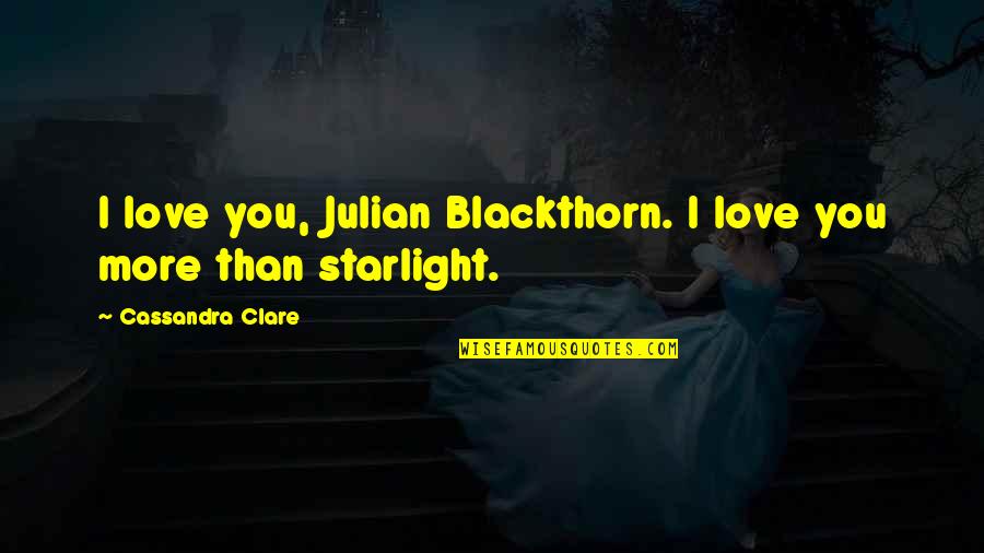 Engelberger Robotics Quotes By Cassandra Clare: I love you, Julian Blackthorn. I love you