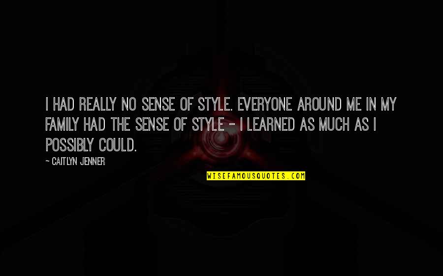 Engellemek Quotes By Caitlyn Jenner: I had really no sense of style. Everyone