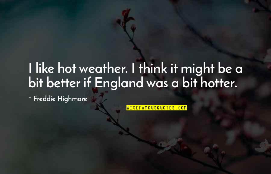 Engellemek Quotes By Freddie Highmore: I like hot weather. I think it might