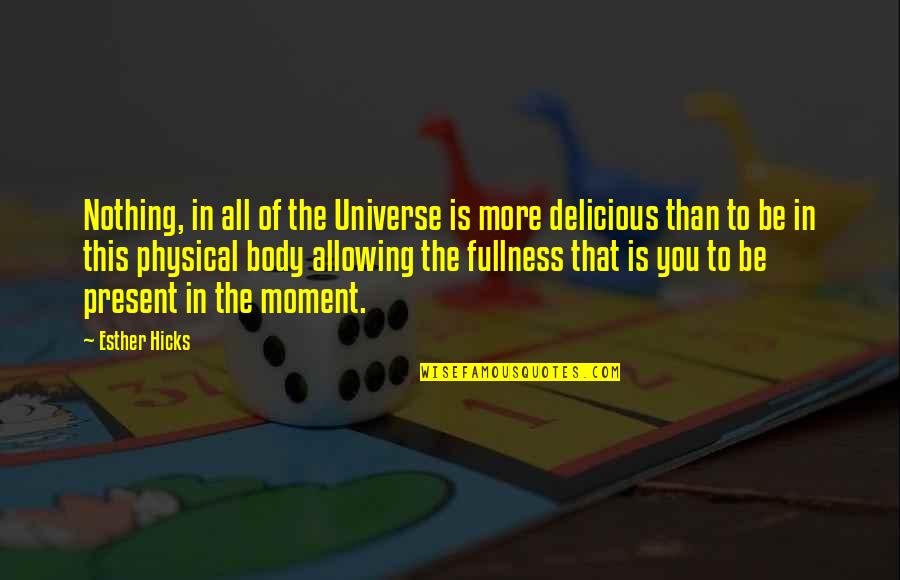 Engineering Company Quotes By Esther Hicks: Nothing, in all of the Universe is more