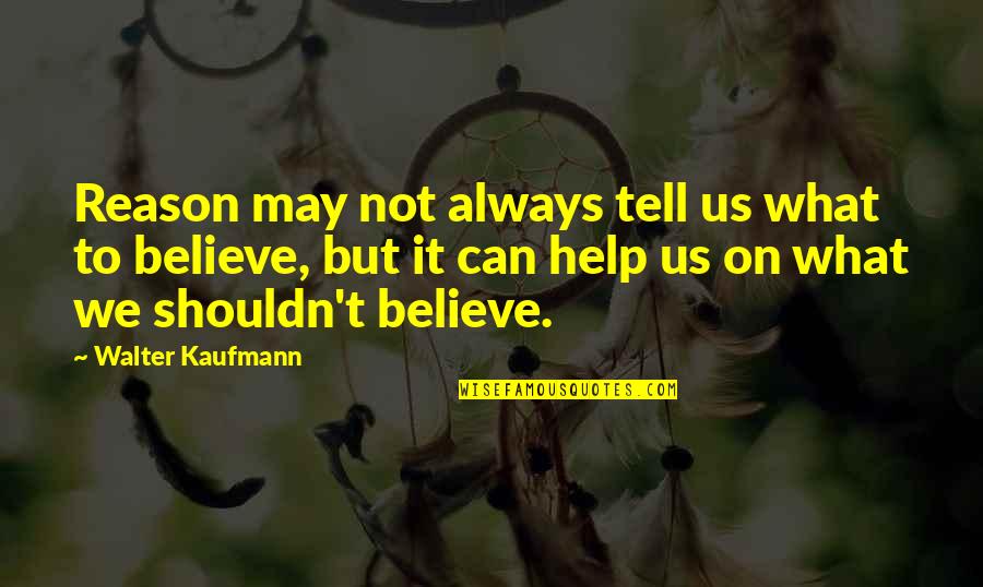 Engineering Company Quotes By Walter Kaufmann: Reason may not always tell us what to