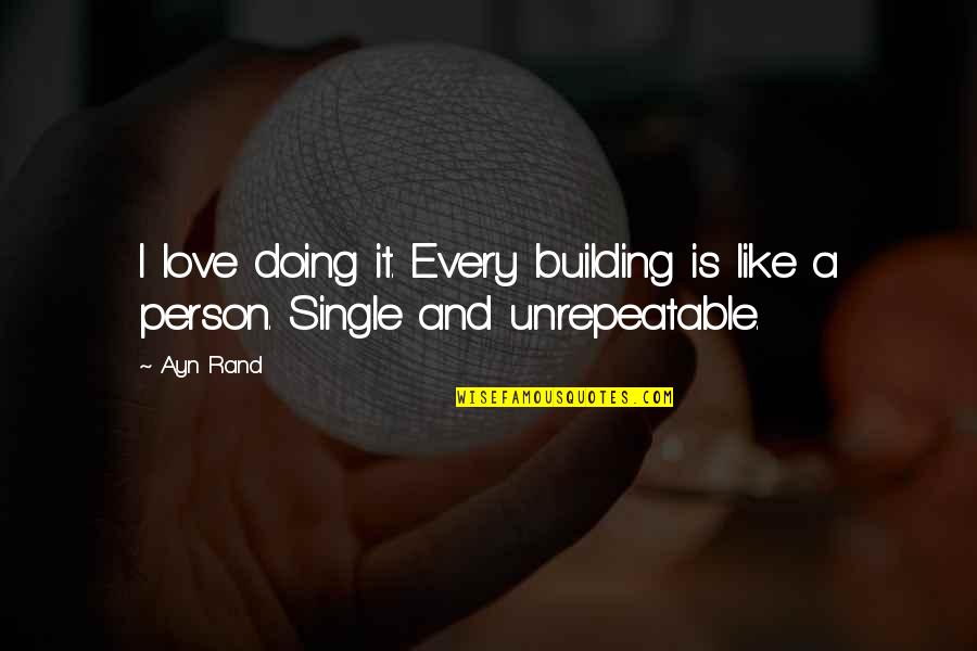 Engineering Love Quotes By Ayn Rand: I love doing it. Every building is like