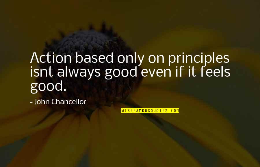 Engkanto Philippine Quotes By John Chancellor: Action based only on principles isnt always good