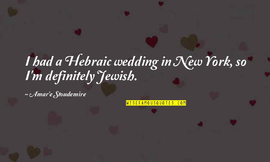 Englanders Grill Quotes By Amar'e Stoudemire: I had a Hebraic wedding in New York,