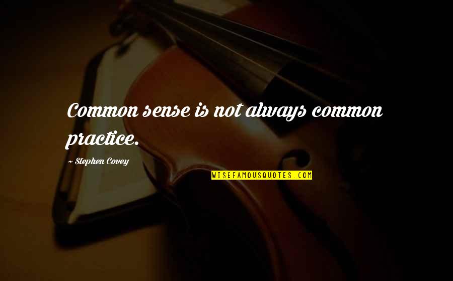 English Country Sayings And Quotes By Stephen Covey: Common sense is not always common practice.