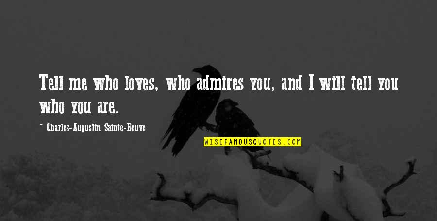 Englishman In Ny Quotes By Charles-Augustin Sainte-Beuve: Tell me who loves, who admires you, and