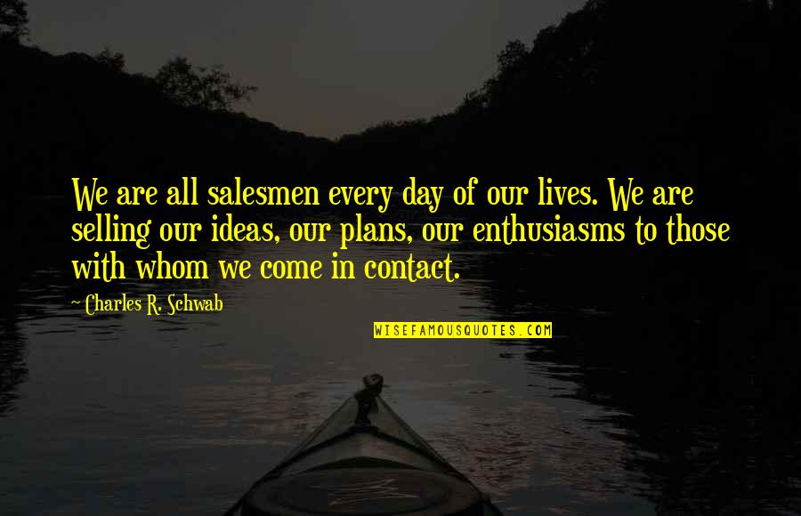 Engordando Durante Quotes By Charles R. Schwab: We are all salesmen every day of our