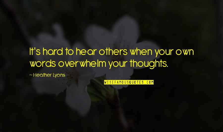 Engordando Durante Quotes By Heather Lyons: It's hard to hear others when your own