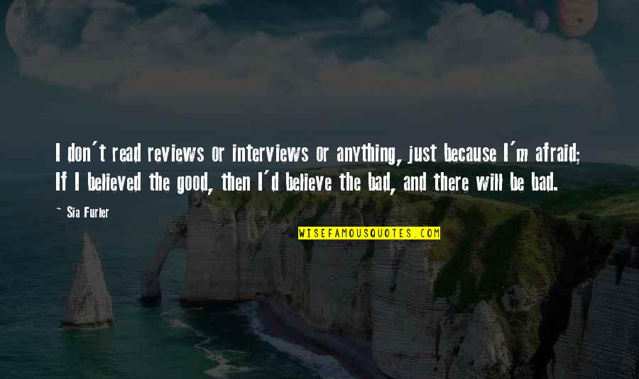 Engrandece Al Quotes By Sia Furler: I don't read reviews or interviews or anything,