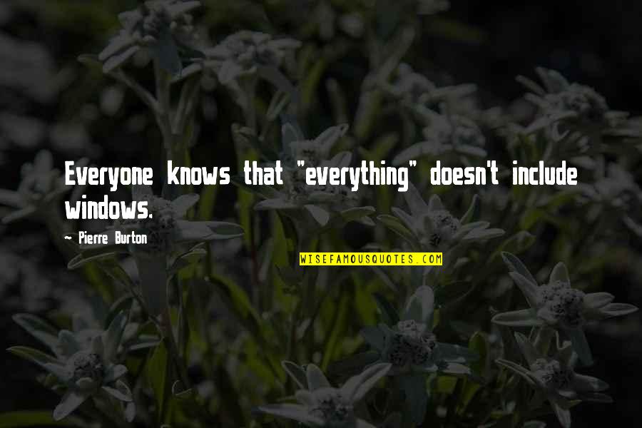 Engraved Love Quotes By Pierre Burton: Everyone knows that "everything" doesn't include windows.