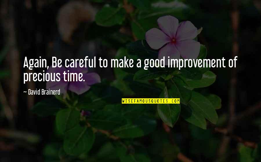 Engstler Parts Quotes By David Brainerd: Again, Be careful to make a good improvement