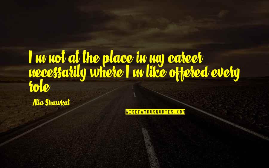 Enguerrand Quarton Quotes By Alia Shawkat: I'm not at the place in my career