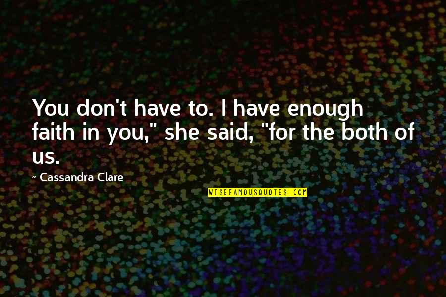 Enhancer Ring Quotes By Cassandra Clare: You don't have to. I have enough faith