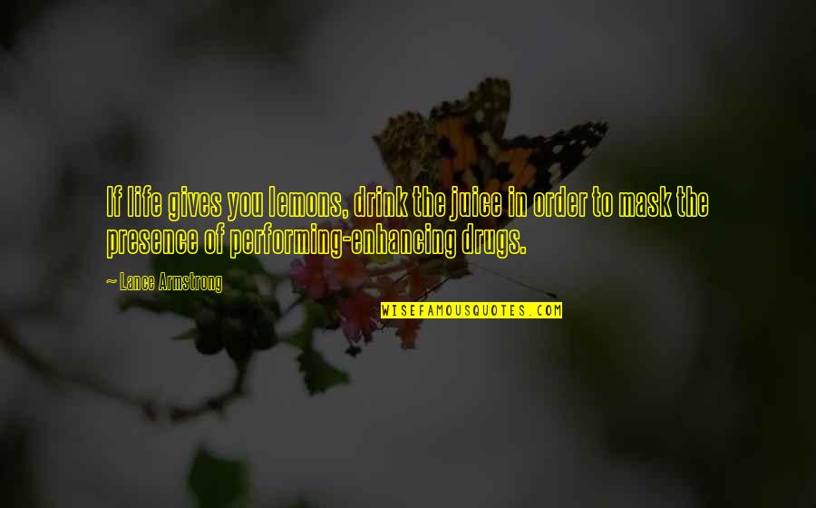 Enhancing Drugs Quotes By Lance Armstrong: If life gives you lemons, drink the juice