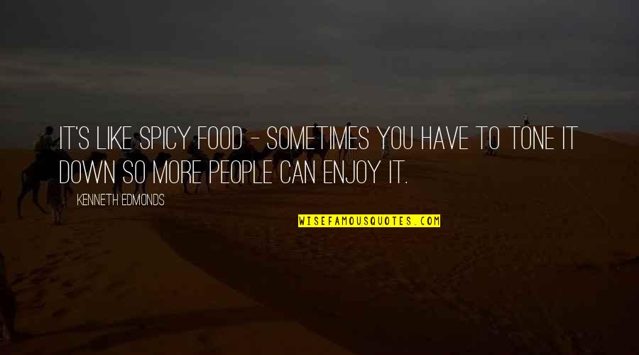 Enjoy Food Quotes By Kenneth Edmonds: It's like spicy food - sometimes you have