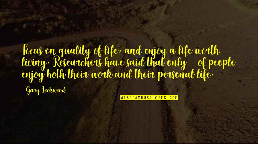 Enjoy Life Work Quotes By Gary Lockwood: Focus on quality of life, and enjoy a