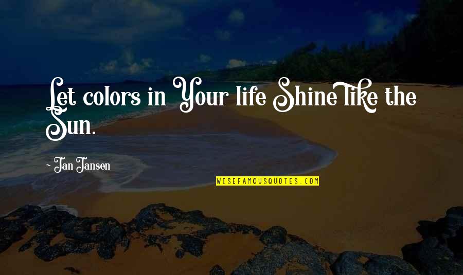Enjoy Sunny Day Quotes By Jan Jansen: Let colors in Your life Shine like the