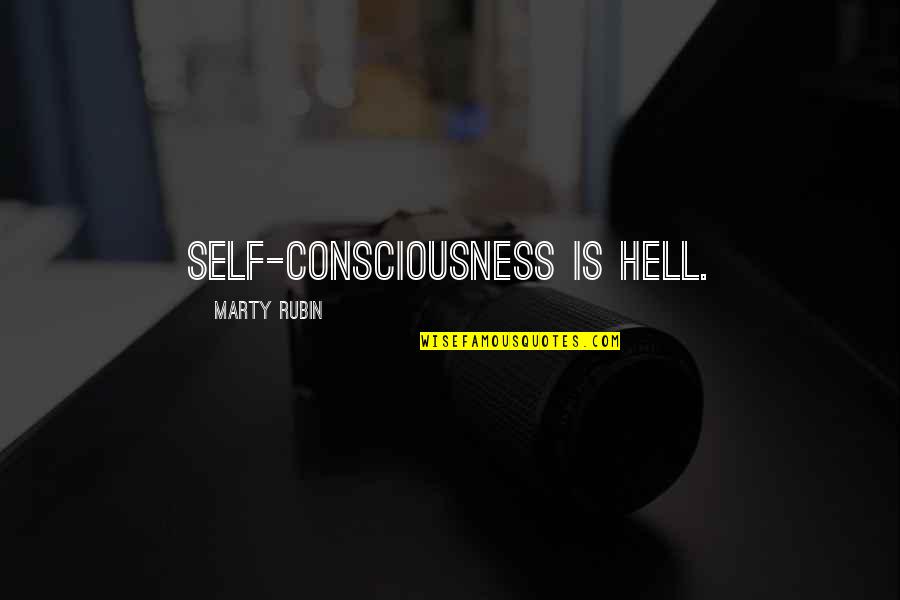 Enjoy Sunny Day Quotes By Marty Rubin: Self-consciousness is hell.